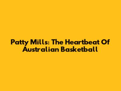 **Patty Mills:** The Heartbeat Of Australian Basketball
