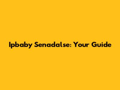  Ipbaby Senadalse: Your Guide