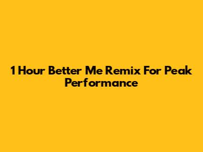 1 Hour "Better Me" Remix For Peak Performance