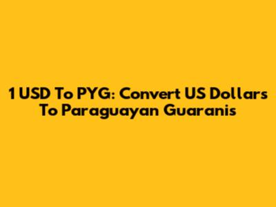 1 USD To PYG: Convert US Dollars To Paraguayan Guaranis