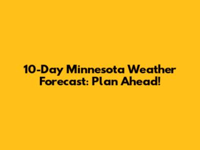10-Day Minnesota Weather Forecast: Plan Ahead!