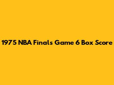 1975 NBA Finals Game 6 Box Score