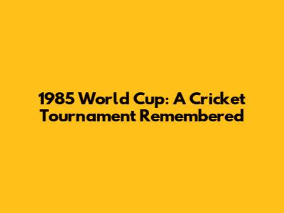 1985 World Cup: A Cricket Tournament Remembered