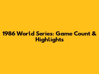 1986 World Series: Game Count & Highlights