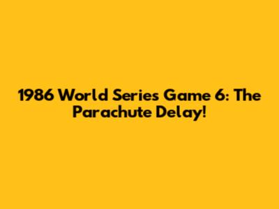 1986 World Series Game 6: The Parachute Delay!