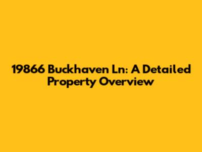 19866 Buckhaven Ln: A Detailed Property Overview
