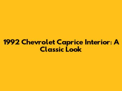 1992 Chevrolet Caprice Interior: A Classic Look