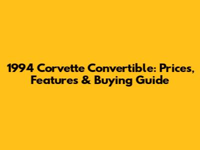 1994 Corvette Convertible: Prices, Features & Buying Guide