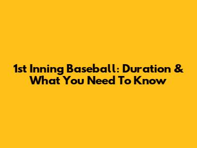 1st Inning Baseball: Duration & What You Need To Know