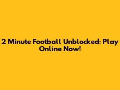 2 Minute Football Unblocked: Play Online Now!