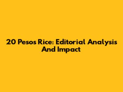 20 Pesos Rice: Editorial Analysis And Impact
