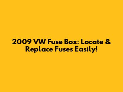 2009 VW Fuse Box: Locate & Replace Fuses Easily!