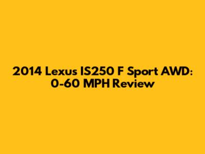 2014 Lexus IS250 F Sport AWD: 0-60 MPH Review