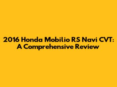 2016 Honda Mobilio RS Navi CVT: A Comprehensive Review