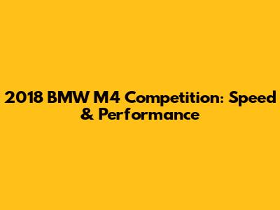 2018 BMW M4 Competition: Speed & Performance
