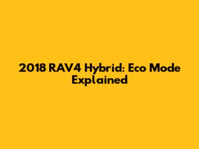 2018 RAV4 Hybrid: Eco Mode Explained