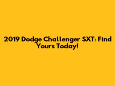 2019 Dodge Challenger SXT: Find Yours Today!