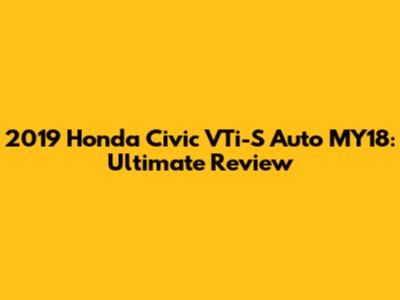 2019 Honda Civic VTi-S Auto MY18: Ultimate Review