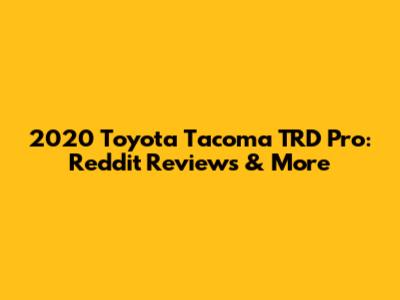 2020 Toyota Tacoma TRD Pro: Reddit Reviews & More