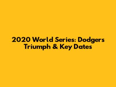 2020 World Series: Dodgers' Triumph & Key Dates