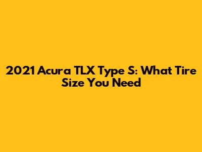 2021 Acura TLX Type S: What Tire Size You Need