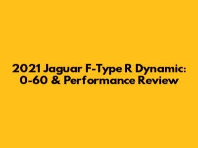 2021 Jaguar F-Type R Dynamic: 0-60 & Performance Review