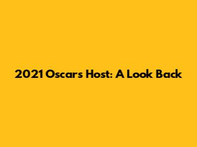 2021 Oscars Host: A Look Back