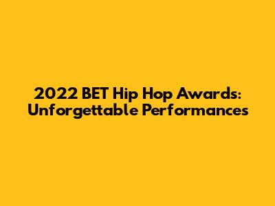 2022 BET Hip Hop Awards: Unforgettable Performances