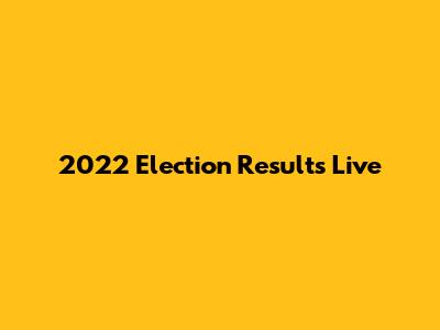 2022 Election Results Live