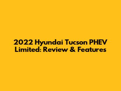 2022 Hyundai Tucson PHEV Limited: Review & Features