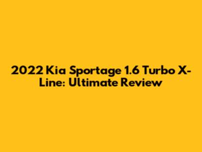 2022 Kia Sportage 1.6 Turbo X-Line: Ultimate Review