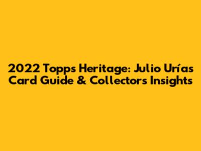 2022 Topps Heritage: Julio Urías Card Guide & Collector's Insights