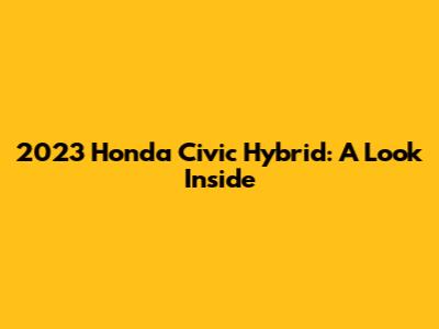 2023 Honda Civic Hybrid: A Look Inside