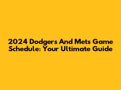 2024 Dodgers And Mets Game Schedule: Your Ultimate Guide