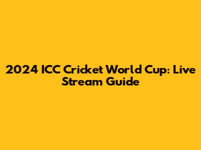2024 ICC Cricket World Cup: Live Stream Guide