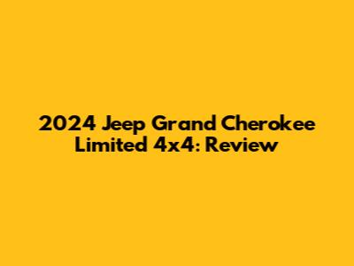 2024 Jeep Grand Cherokee Limited 4x4: Review