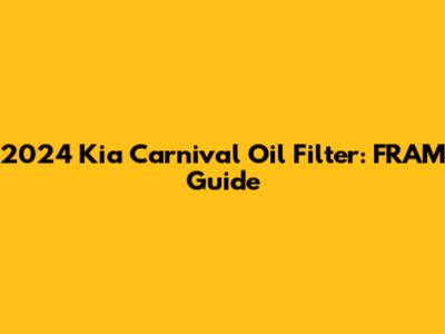 2024 Kia Carnival Oil Filter: FRAM Guide