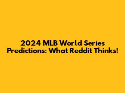 2024 MLB World Series Predictions: What Reddit Thinks!