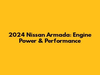 2024 Nissan Armada: Engine Power & Performance