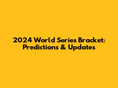 2024 World Series Bracket: Predictions & Updates