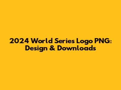 2024 World Series Logo PNG: Design & Downloads
