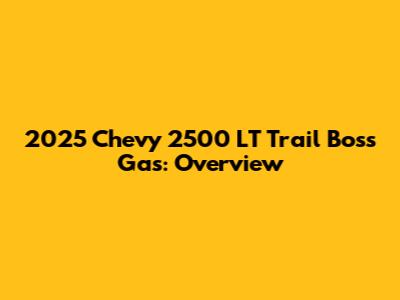 2025 Chevy 2500 LT Trail Boss Gas: Overview