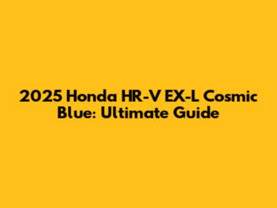 2025 Honda HR-V EX-L Cosmic Blue: Ultimate Guide