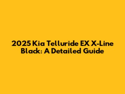 2025 Kia Telluride EX X-Line Black: A Detailed Guide