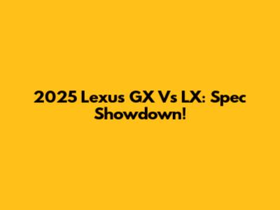 2025 Lexus GX Vs LX: Spec Showdown!