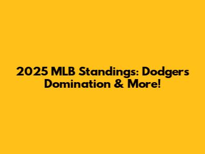 2025 MLB Standings: Dodgers' Domination & More!