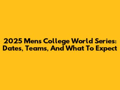 2025 Men's College World Series: Dates, Teams, And What To Expect