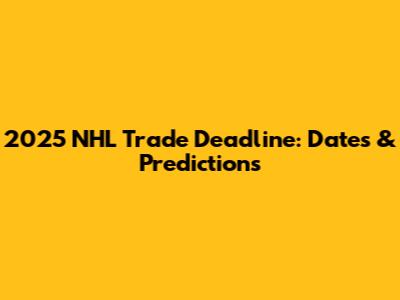 2025 NHL Trade Deadline: Dates & Predictions