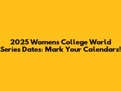 2025 Women's College World Series Dates: Mark Your Calendars!