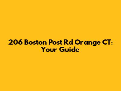 206 Boston Post Rd Orange CT: Your Guide